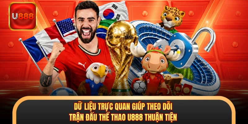 Dữ liệu trực quan giúp theo dõi trận đấu thể thao U888 thuận tiện