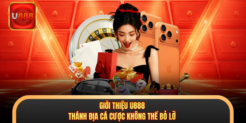Giới Thiệu U888 - Thánh Địa Cá Cược Không Thể Bỏ Lỡ
