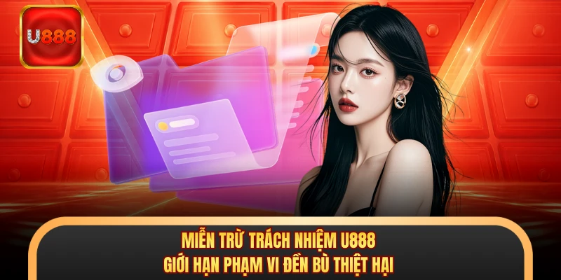 Miễn Trừ Trách Nhiệm U888 - Giới Hạn Phạm Vi Đền Bù Thiệt Hại